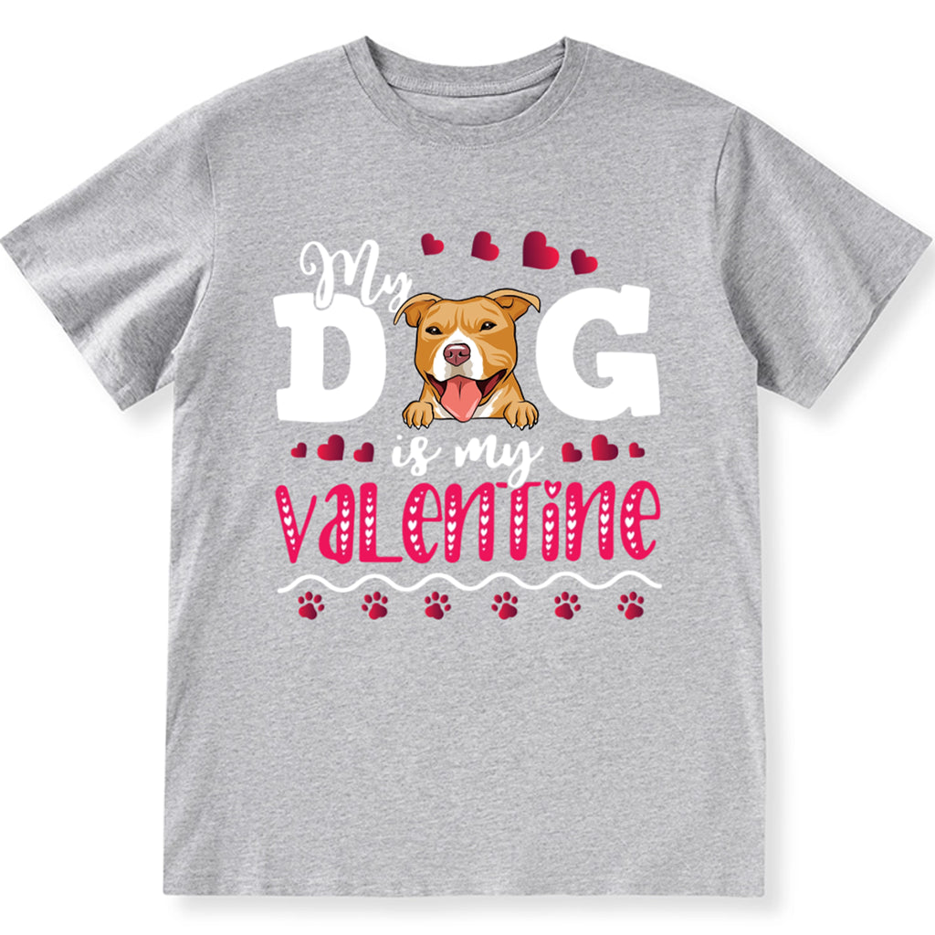 My Dog Is My Valentine 2 - Personalized Custom Unisex T-shirt