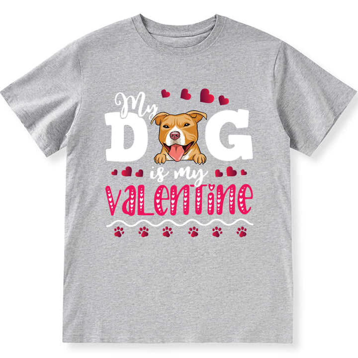 My Dog Is My Valentine 2 - Personalized Custom Unisex T-shirt