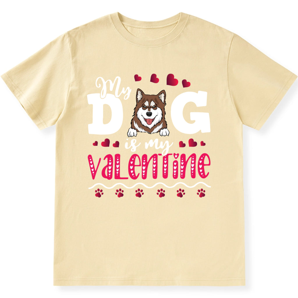 My Dog Is My Valentine 2 - Personalized Custom Unisex T-shirt