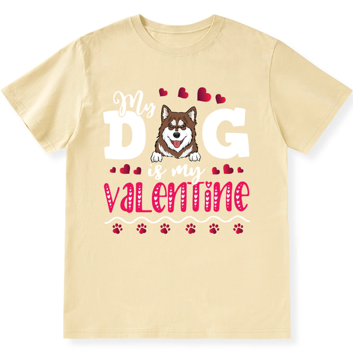 My Dog Is My Valentine 2 - Personalized Custom Unisex T-shirt