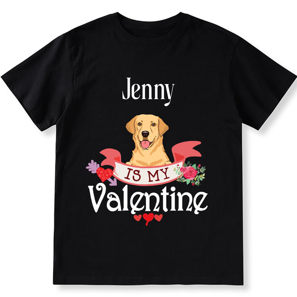 My Dog Is My Valentine Lover - Personalized Custom Unisex T-shirt