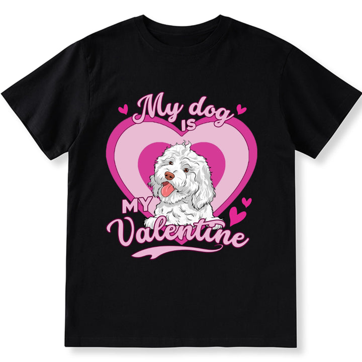 My Dog Is My Valentine With A Heart - Personalized Custom Unisex T-shirt