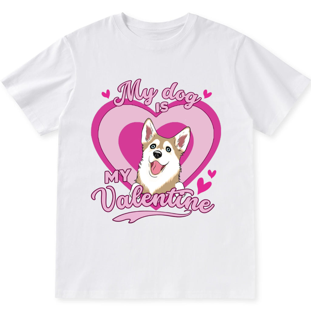 My Dog Is My Valentine With A Heart - Personalized Custom Unisex T-shirt
