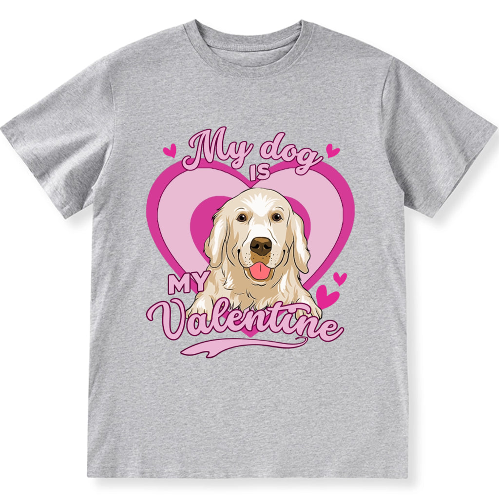 My Dog Is My Valentine With A Heart - Personalized Custom Unisex T-shirt