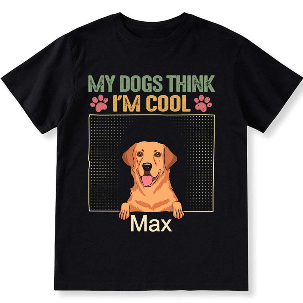 My Dog Thinks I'm Cool 2 - Personalized Custom Unisex T-shirt