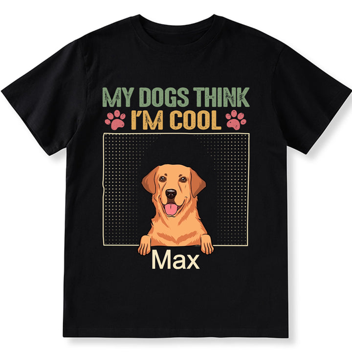 My Dog Thinks I'm Cool 2 - Personalized Custom Unisex T-shirt
