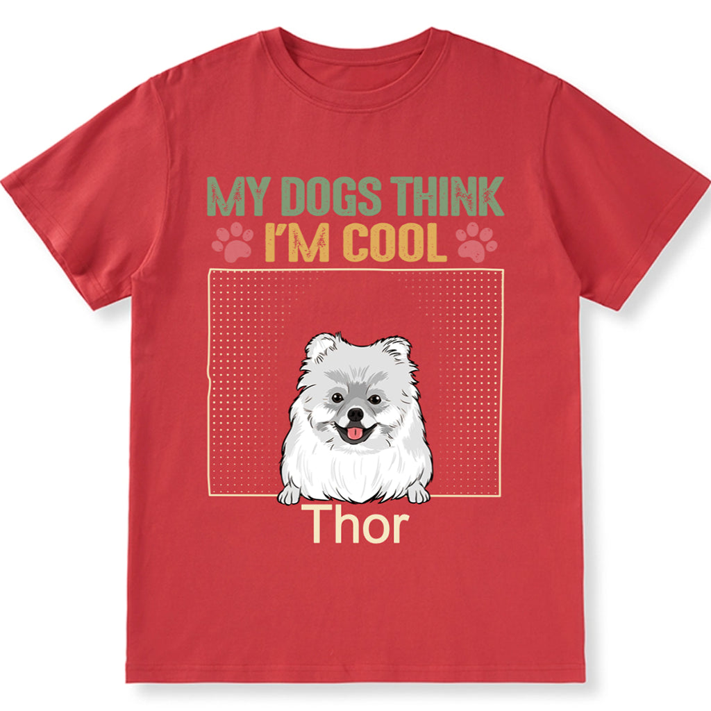 My Dog Thinks I'm Cool 2 - Personalized Custom Unisex T-shirt