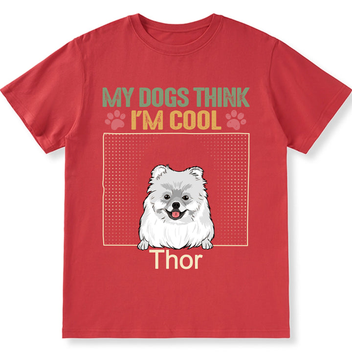 My Dog Thinks I'm Cool 2 - Personalized Custom Unisex T-shirt