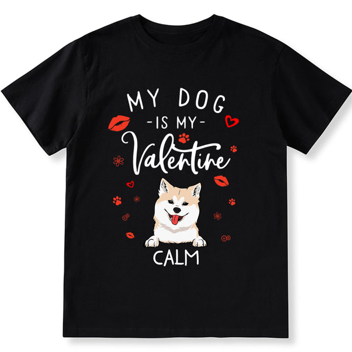 My Dog is My Valentine 3 - Personalized Custom Unisex T-shirt