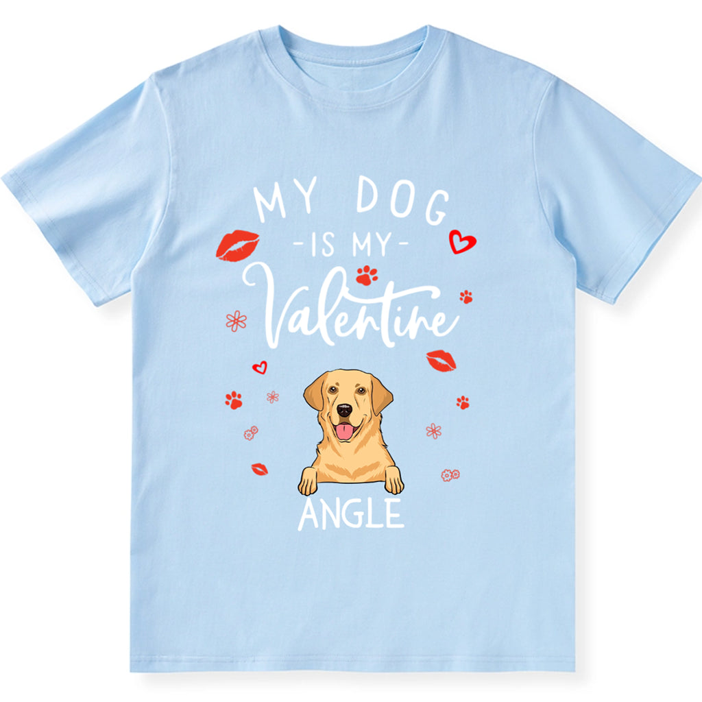 My Dog is My Valentine 3 - Personalized Custom Unisex T-shirt