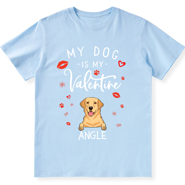My Dog is My Valentine 3 - Personalized Custom Unisex T-shirt