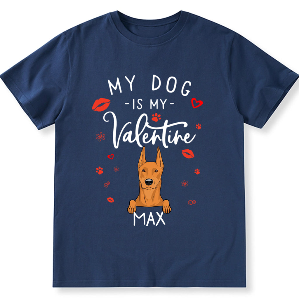 My Dog is My Valentine 3 - Personalized Custom Unisex T-shirt