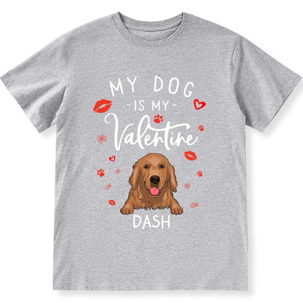 My Dog is My Valentine 3 - Personalized Custom Unisex T-shirt