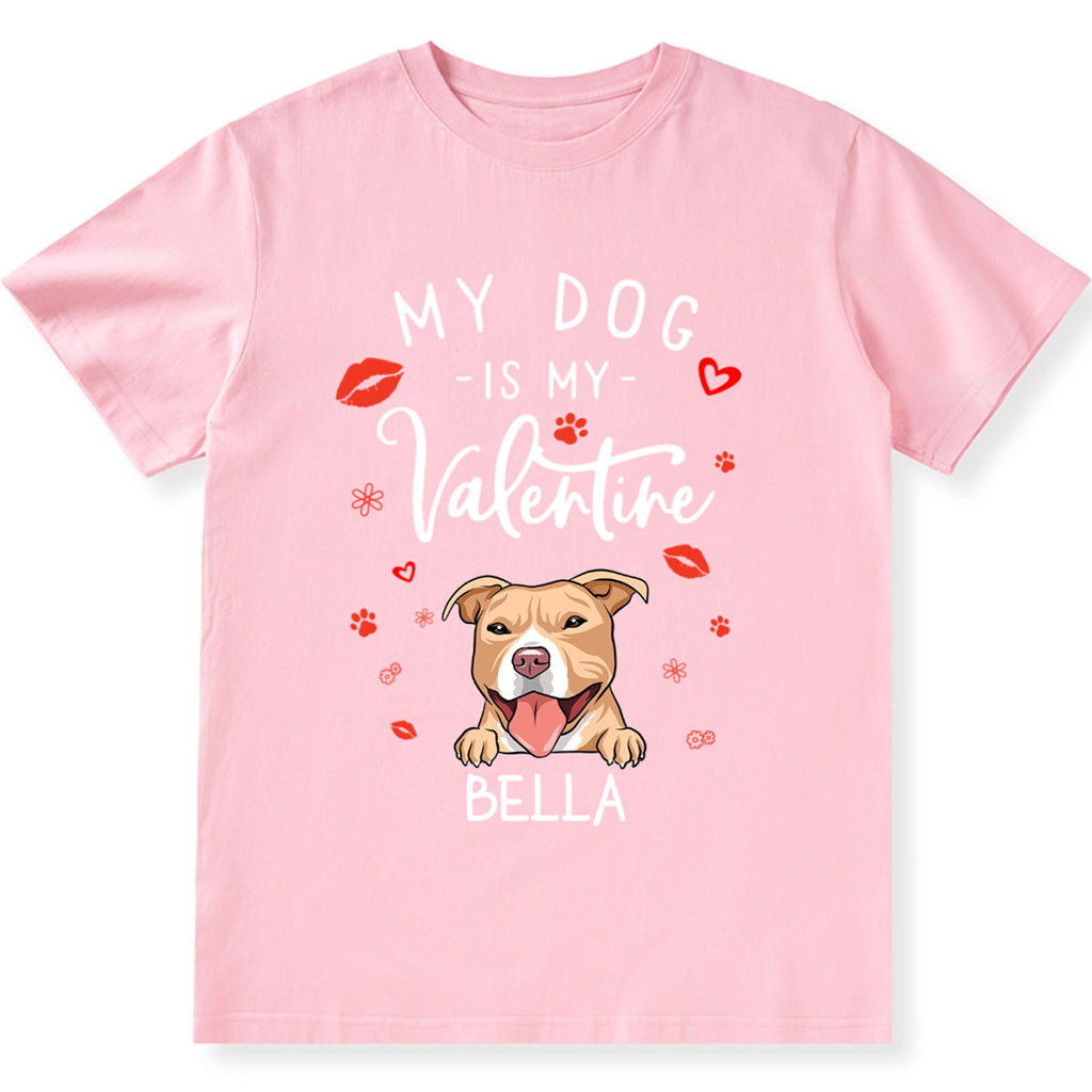 My Dog is My Valentine 3 - Personalized Custom Unisex T-shirt