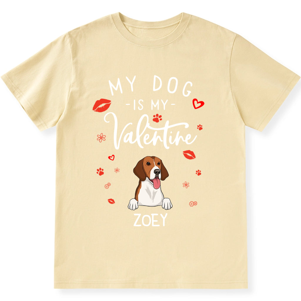 My Dog is My Valentine 3 - Personalized Custom Unisex T-shirt
