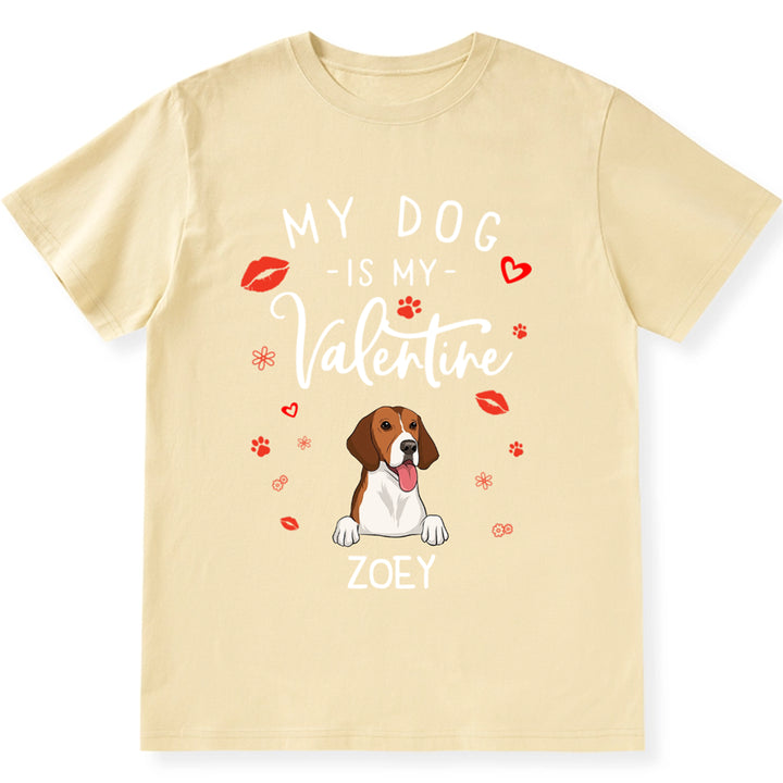 My Dog is My Valentine 3 - Personalized Custom Unisex T-shirt