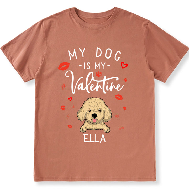 My Dog is My Valentine 3 - Personalized Custom Unisex T-shirt