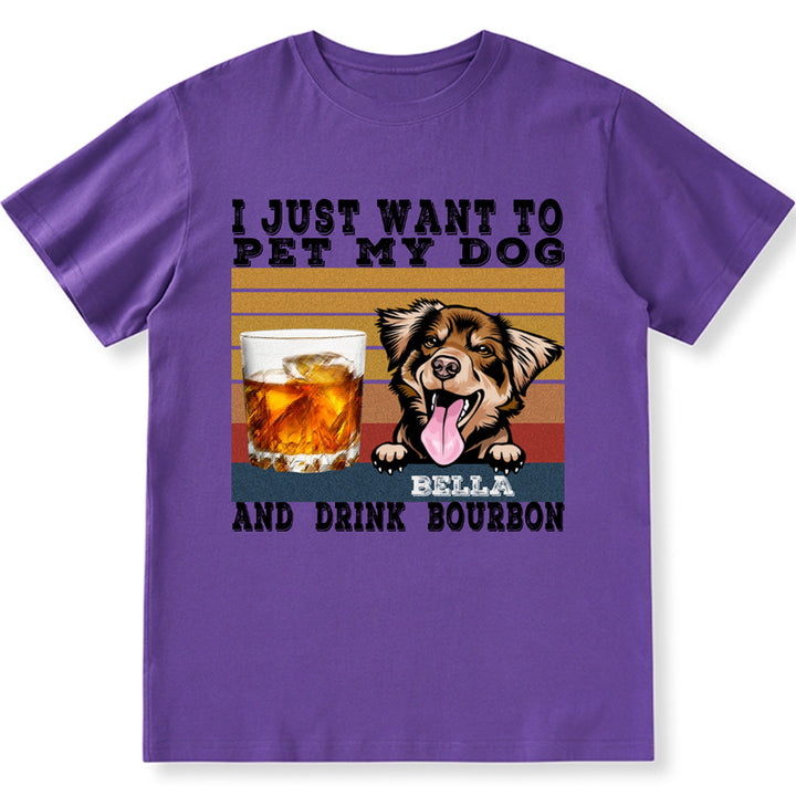 Pet My Dog And Drink Bourbon - Personalized Custom Unisex T-shirt