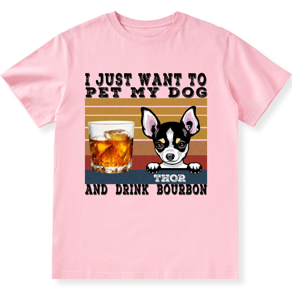 Pet My Dog And Drink Bourbon - Personalized Custom Unisex T-shirt
