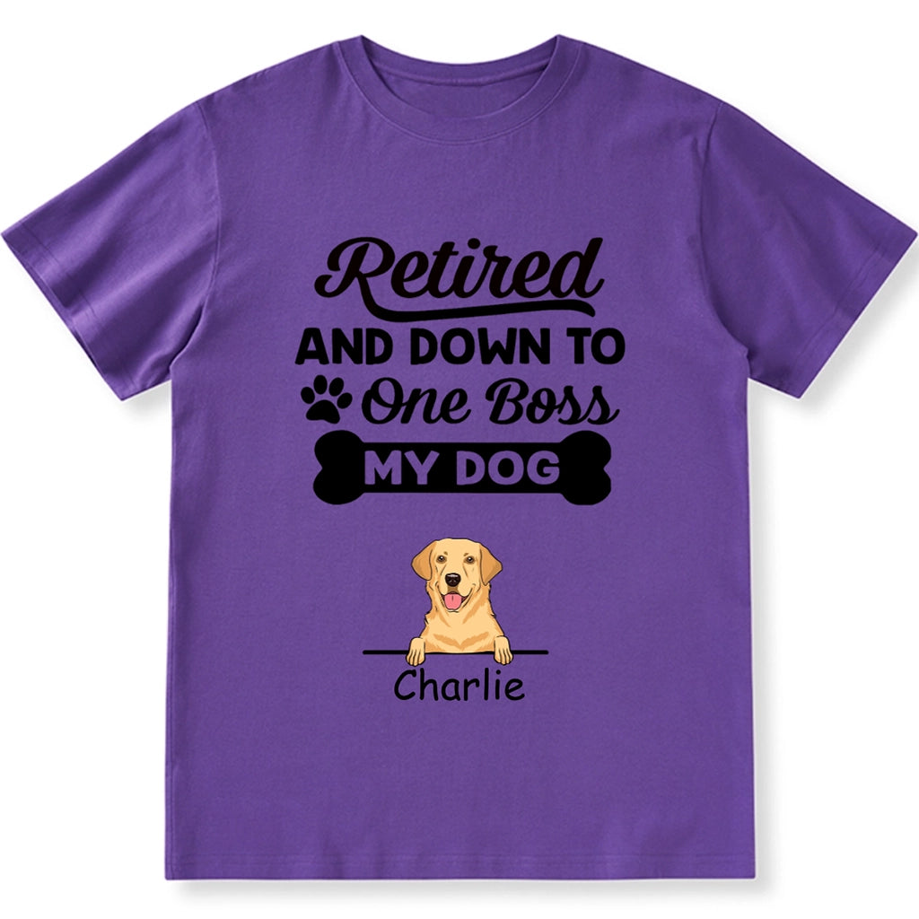 Retired And Down To My Dog - Personalized Custom Unisex T-shirt