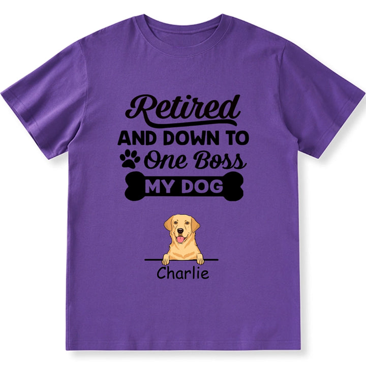 Retired And Down To My Dog - Personalized Custom Unisex T-shirt