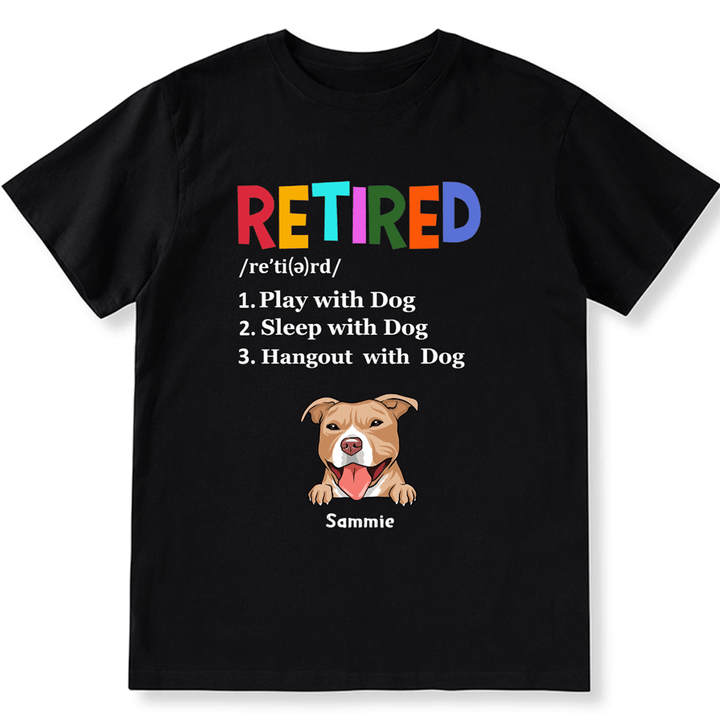 Retired,Play With Dog - Personalized Custom Unisex T-shirt