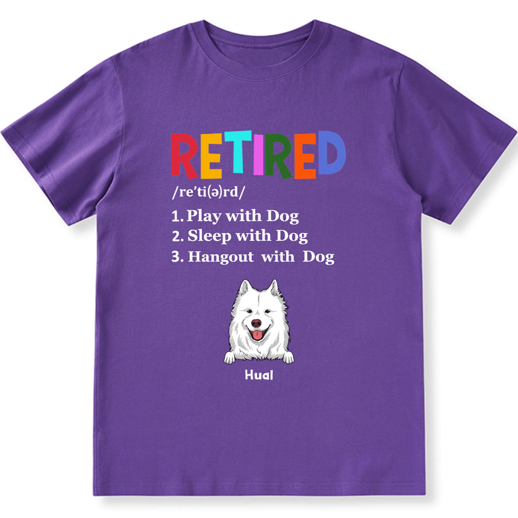 Retired,Play With Dog - Personalized Custom Unisex T-shirt