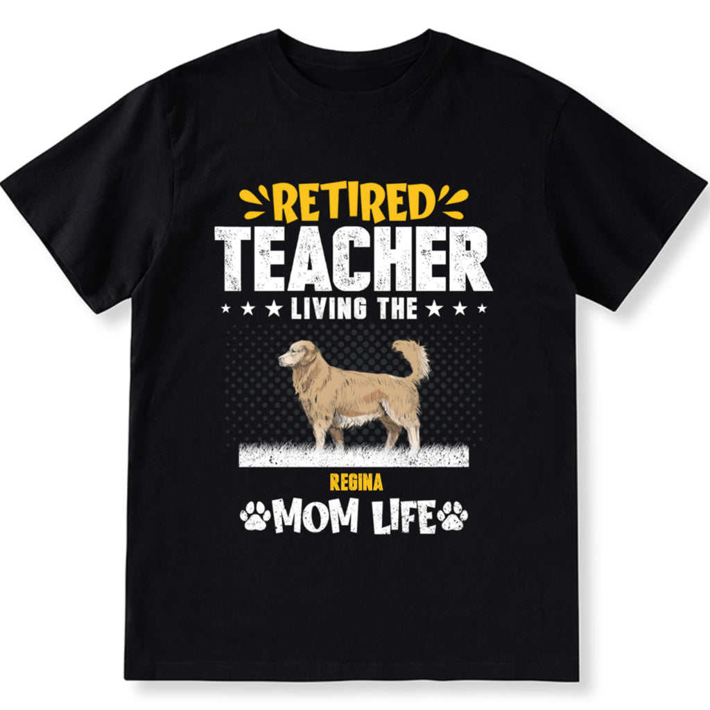 Retired Teacher Living Dog Mom Life - Personalized Custom Unisex T-shirt