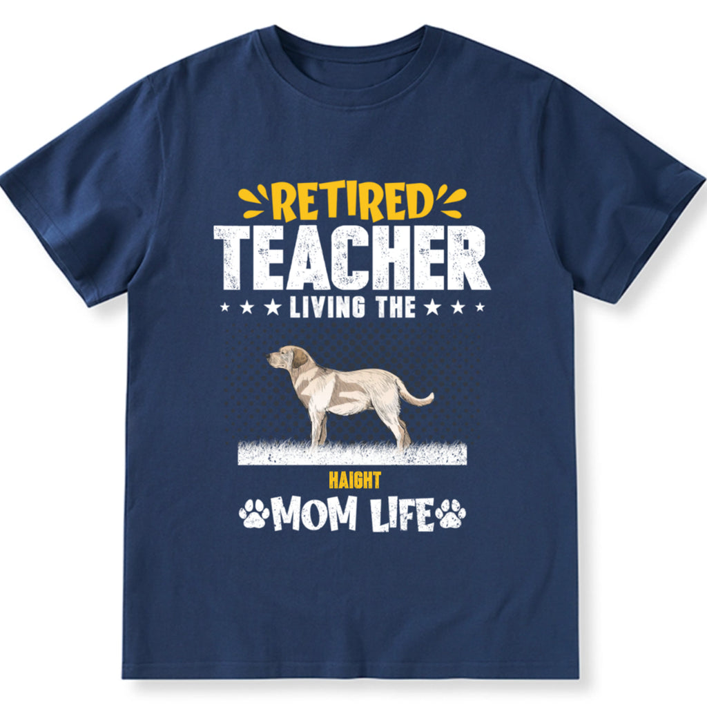 Retired Teacher Living Dog Mom Life - Personalized Custom Unisex T-shirt