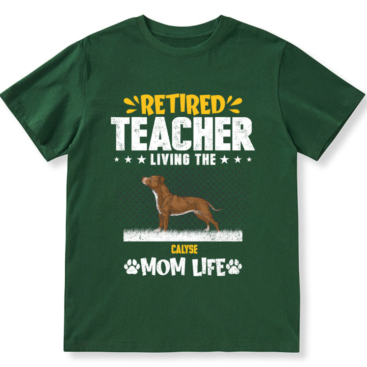 Retired Teacher Living Dog Mom Life - Personalized Custom Unisex T-shirt