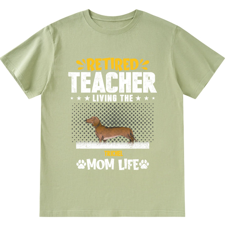 Retired Teacher Living Dog Mom Life - Personalized Custom Unisex T-shirt
