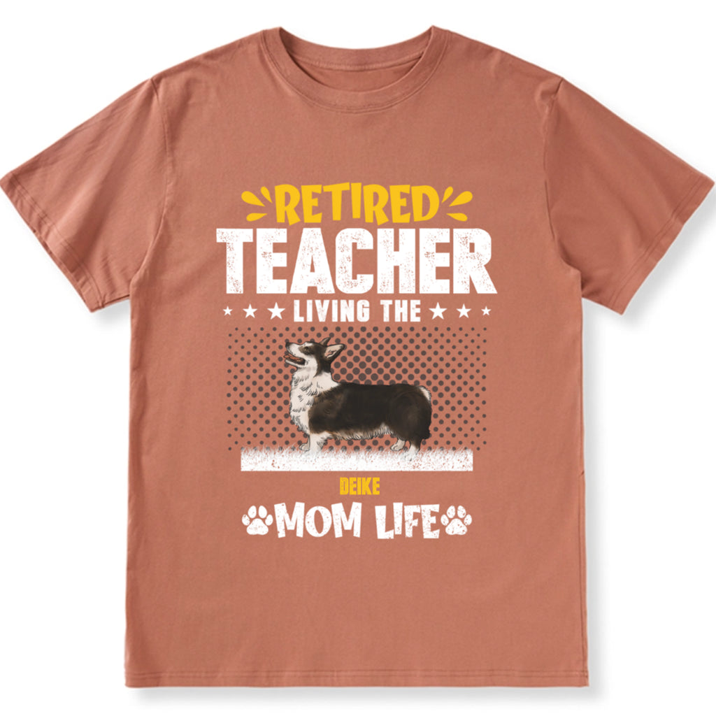 Retired Teacher Living Dog Mom Life - Personalized Custom Unisex T-shirt