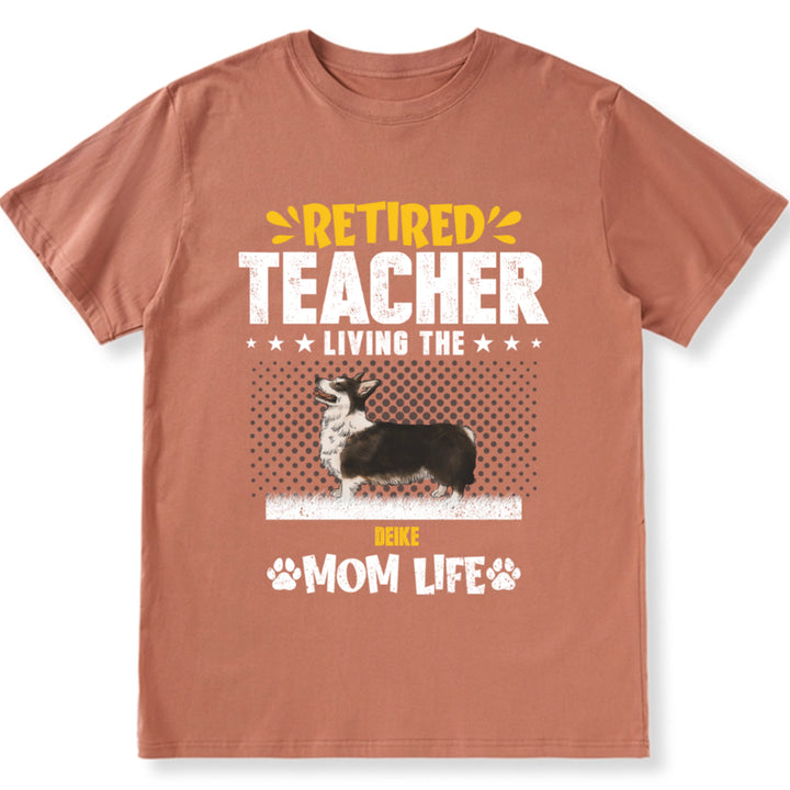 Retired Teacher Living Dog Mom Life - Personalized Custom Unisex T-shirt