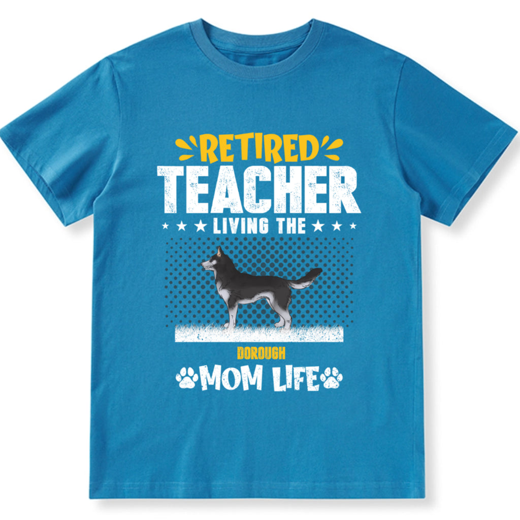 Retired Teacher Living Dog Mom Life - Personalized Custom Unisex T-shirt