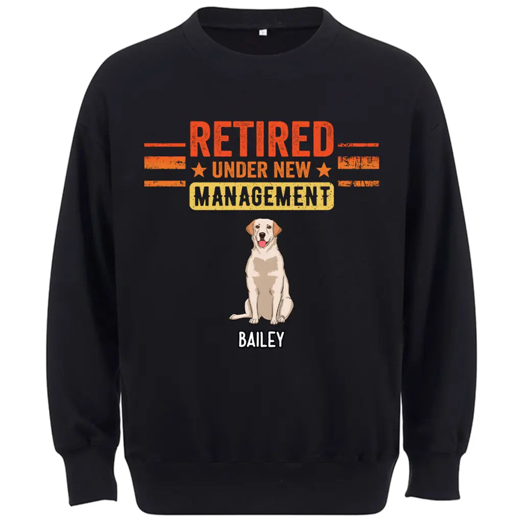 Retired Under New Management Dog - Personalized Custom Sweatshirt