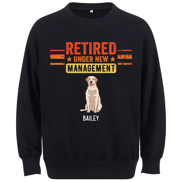 Retired Under New Management Dog - Personalized Custom Sweatshirt