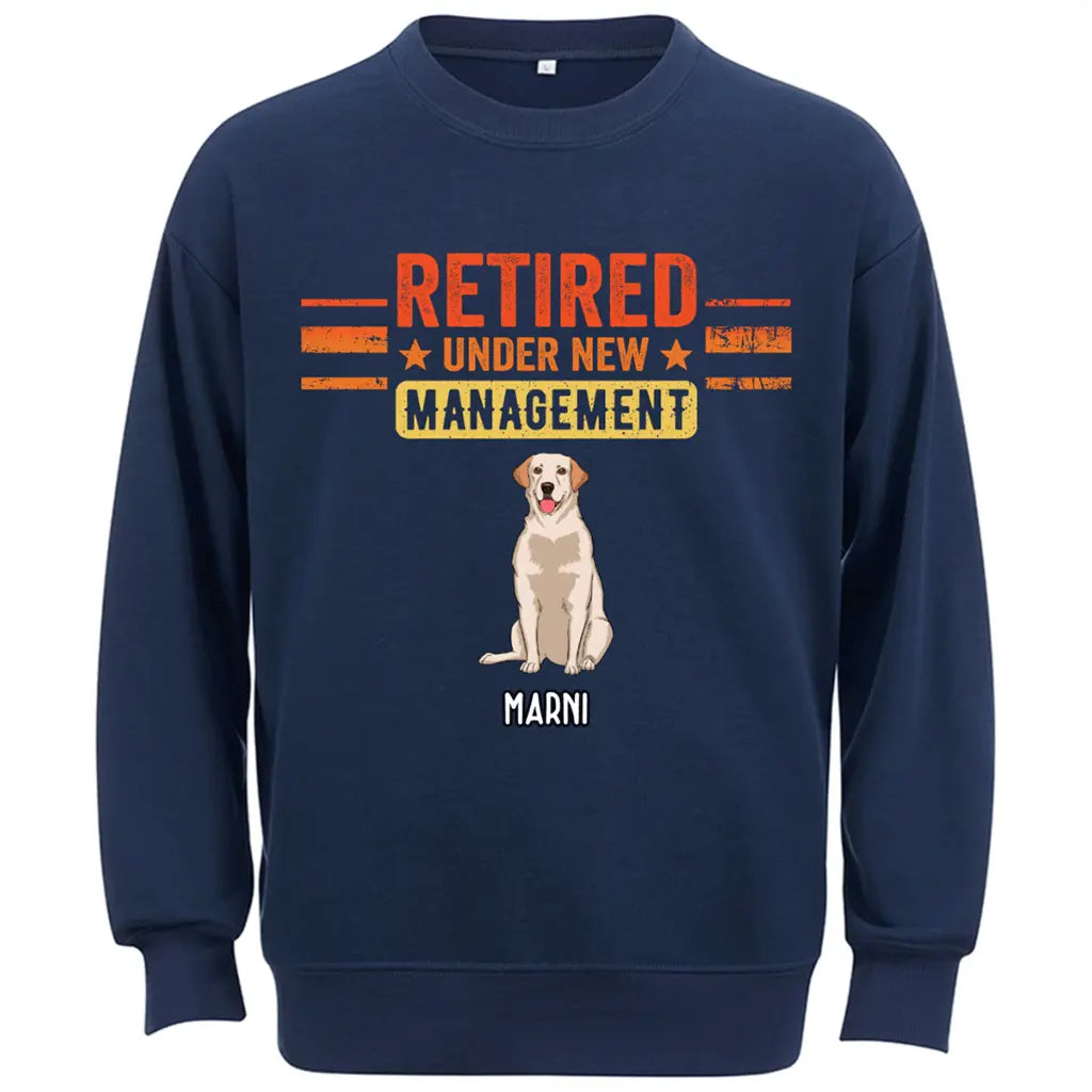 Retired Under New Management Dog - Personalized Custom Sweatshirt