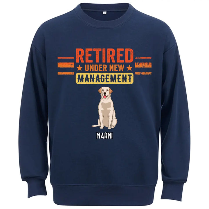 Retired Under New Management Dog - Personalized Custom Sweatshirt