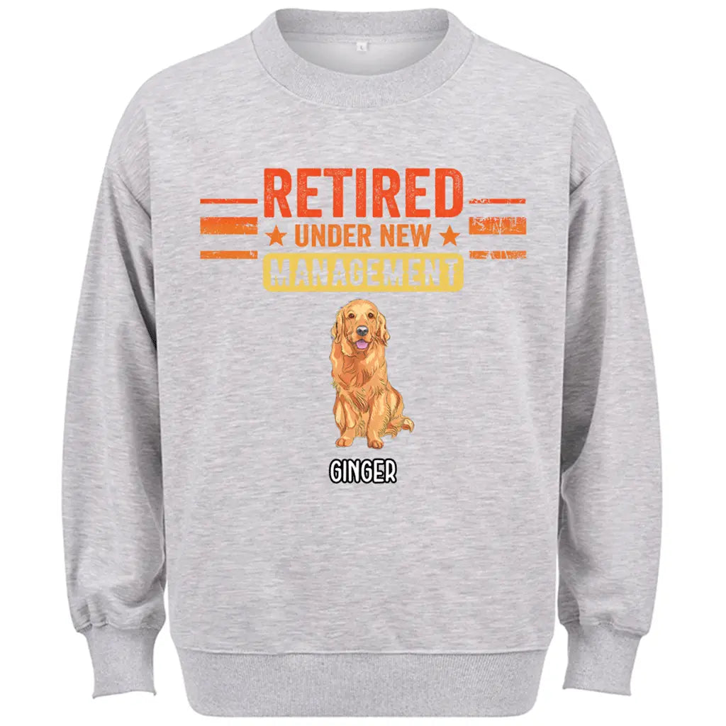Retired Under New Management Dog - Personalized Custom Sweatshirt