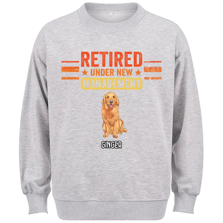 Retired Under New Management Dog - Personalized Custom Sweatshirt