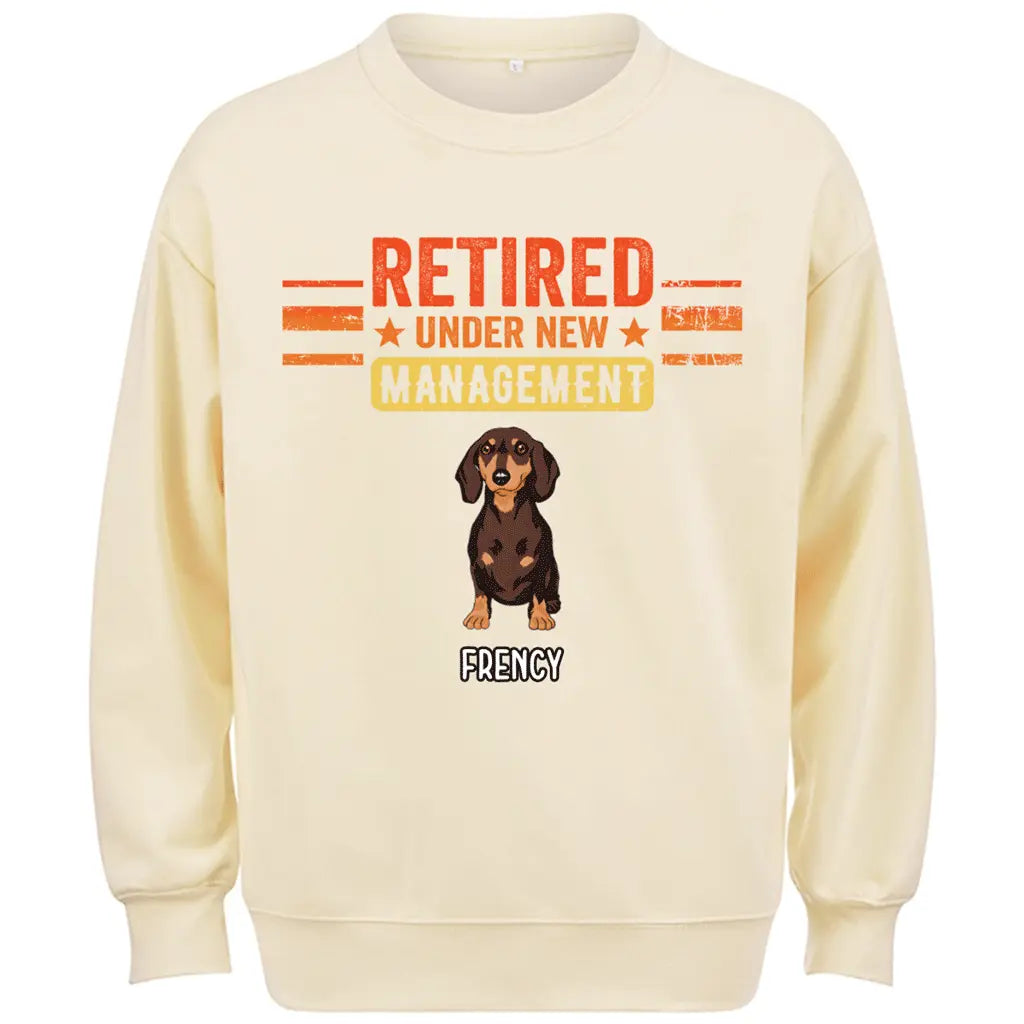 Retired Under New Management Dog - Personalized Custom Sweatshirt