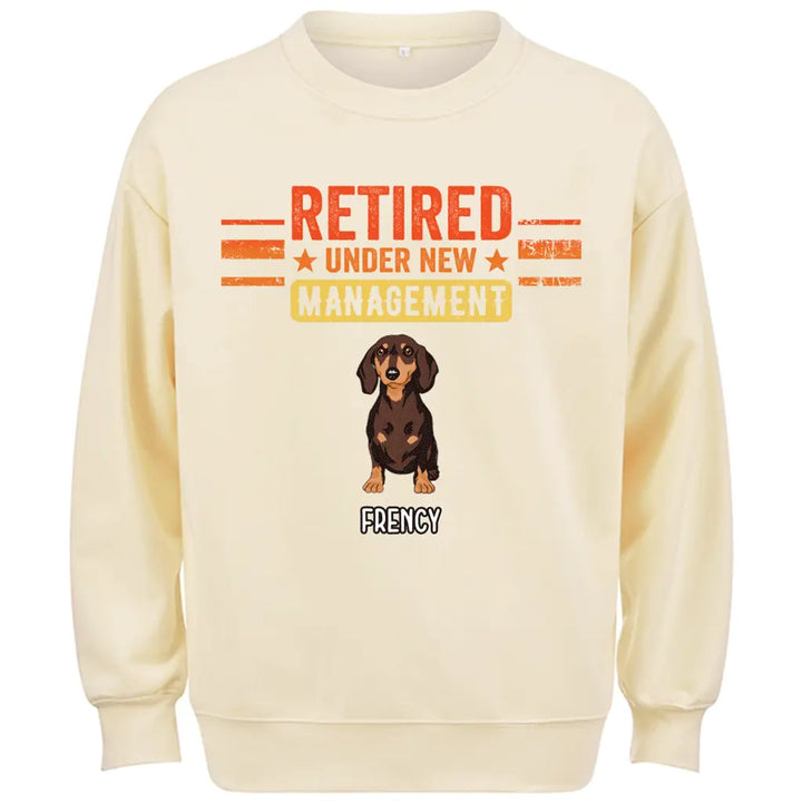 Retired Under New Management Dog - Personalized Custom Sweatshirt