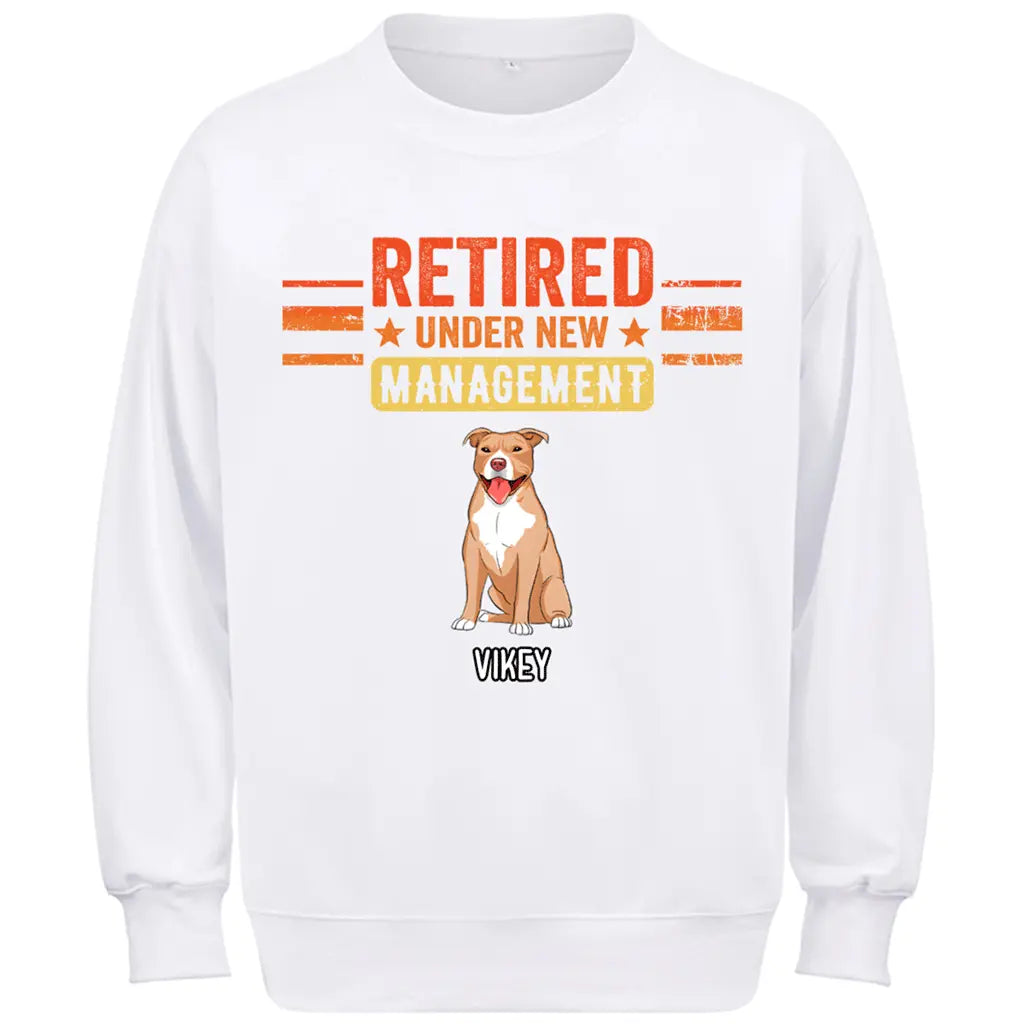Retired Under New Management Dog - Personalized Custom Sweatshirt