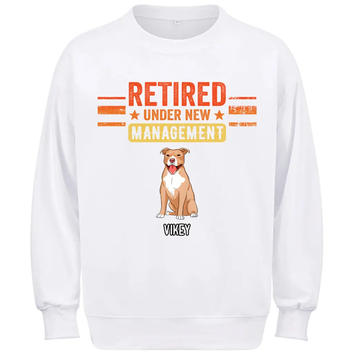 Retired Under New Management Dog - Personalized Custom Sweatshirt
