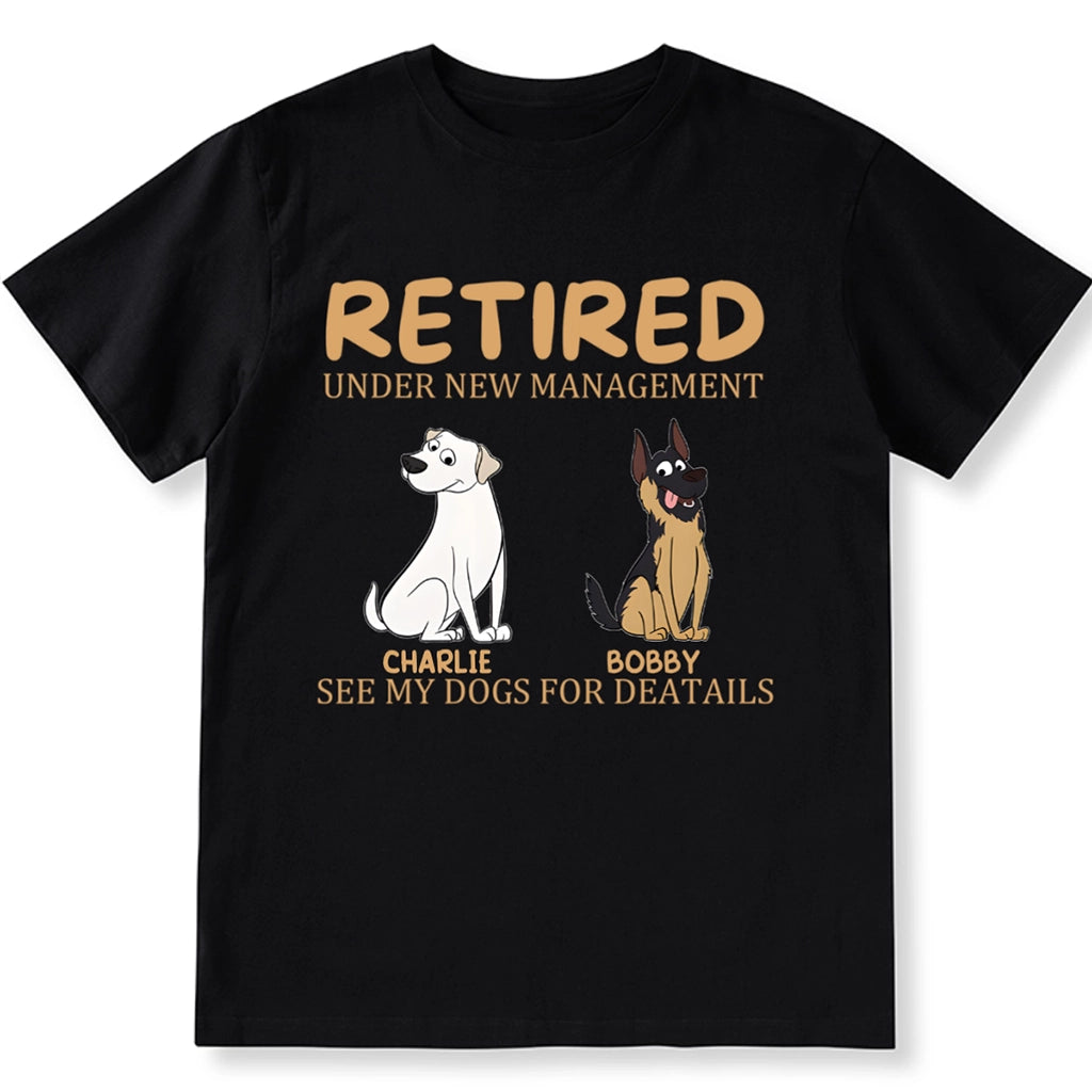 Retired Under New Management See My Dog for Details - Personalized Custom Unisex T-shirt