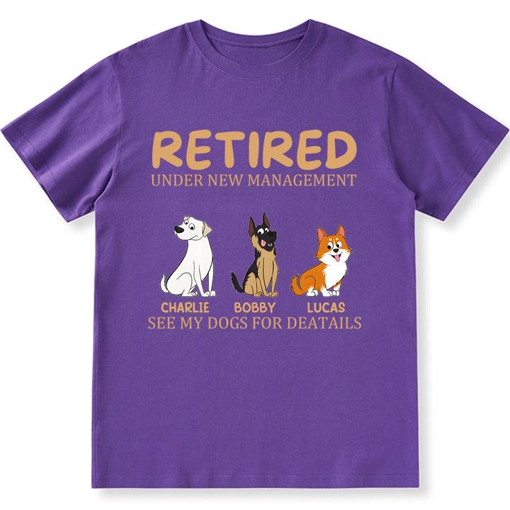 Retired Under New Management See My Dog for Details - Personalized Custom Unisex T-shirt