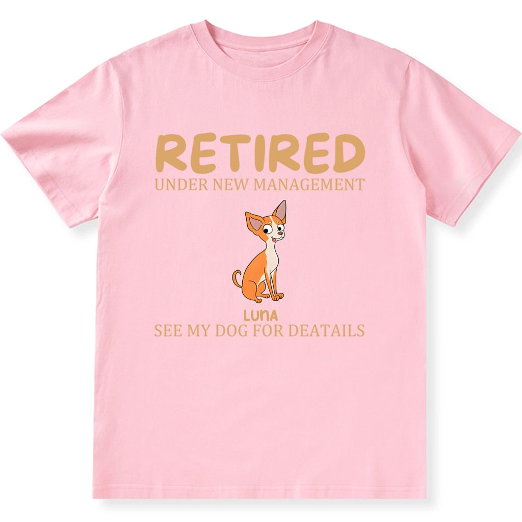 Retired Under New Management See My Dog for Details - Personalized Custom Unisex T-shirt
