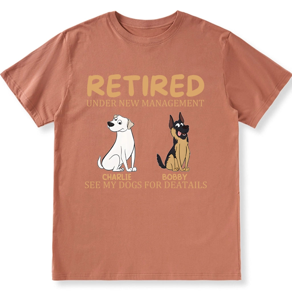 Retired Under New Management See My Dog for Details - Personalized Custom Unisex T-shirt