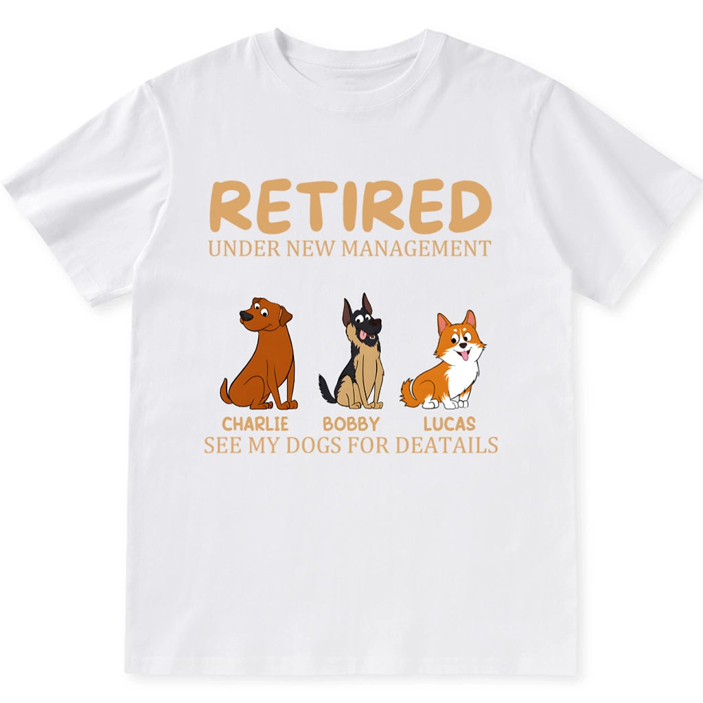 Retired Under New Management See My Dog for Details - Personalized Custom Unisex T-shirt