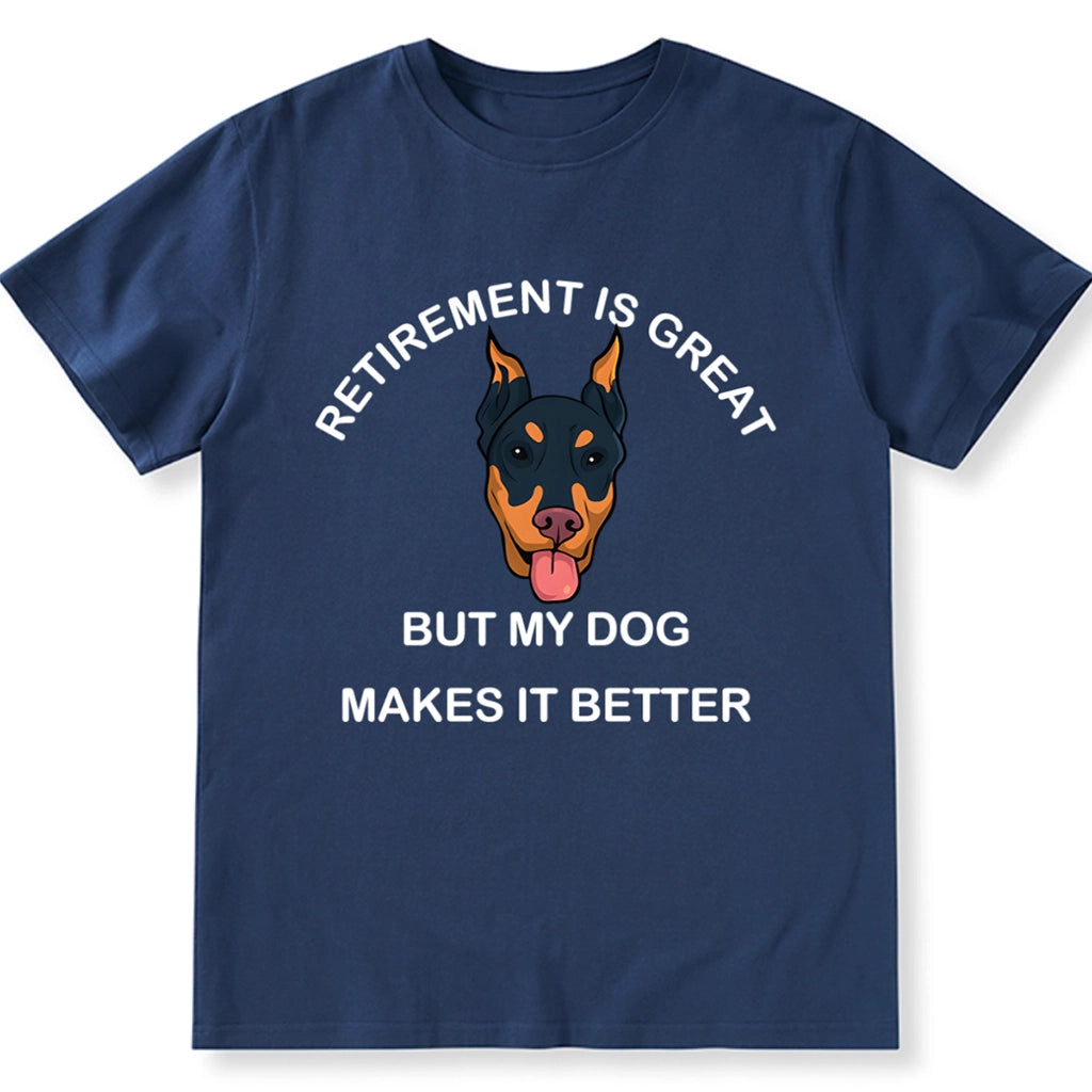 Retirement is Great but My Dog Makes it Better - Personalized Custom Unisex T-shirt